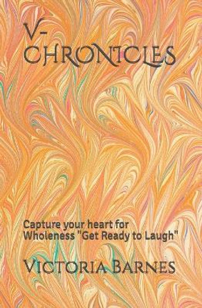 V-Chronicles: Capture your heart for Wholeness &quot;Get Ready to Laugh&quot; by Victoria Barnes 9798676871543