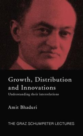 Growth, Distribution and Innovations: Understanding their Interrelations by Amit Bhaduri