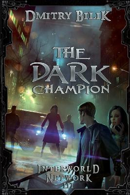 The Dark Champion (Interworld Network III): LitRPG Series by Dmitry Bilik 9788076192485