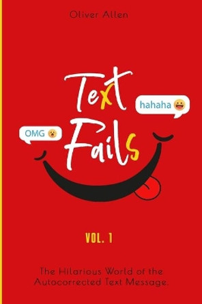 Text Fails: The Hilarious World of the Autocorrected Text Message. The Best Collection of Funniest Text Fail Ever by Oliver Allen 9798624462397