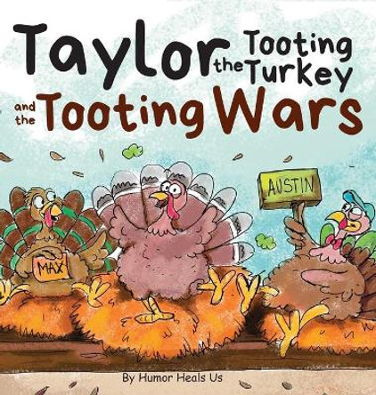 Taylor the Tooting Turkey and the Tooting Wars: A Story About Turkeys Who Toot (Fart) by Humor Heals Us 9781637310083
