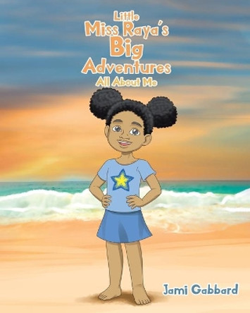 Little Miss Raya's Big Adventures: All About Me by Jami Gabbard 9781643490465