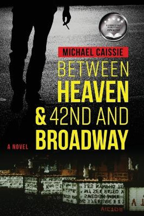 Between Heaven & 42nd and Broadway by Michael Caissie 9781954819764