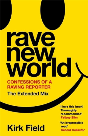 Rave New World: Confessions of a Raving Reporter by Kirk Field 9781788707732
