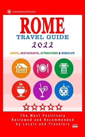 Rome Travel Guide 2022: Shops, Arts, Entertainment and Good Places to Drink and Eat in Rome, Italy (Travel Guide 2022) by Herman W Stewart 9798748771481