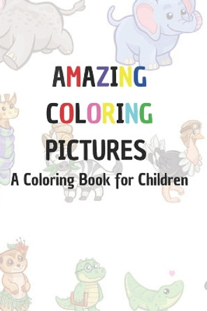 Amazing Coloring Pictures: A Coloring Book for Children: A Coloring Book for Children by Alice Express Books Design 9798848353280