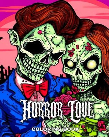 Horror Love Coloring Book: Love Coloring Pages with Creepy Couples, Weddings, and Strange Designs by Regina Peay 9798880648382