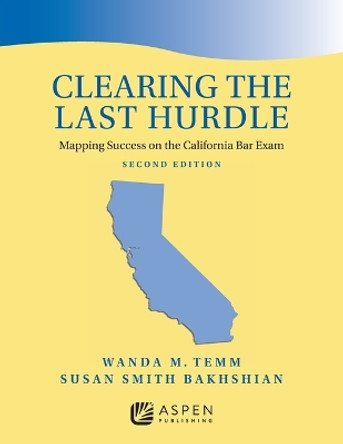 Clearing the Last Hurdle: Mapping Success on the California Bar Exam by Wanda M Temm 9798889063704