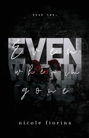 Even When I'm Gone by Nicole Fiorina 9798985140408