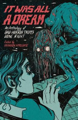 It Was All A Dream: An Anthology Of Bad Horror Tropes Done Right by Brandon Applegate 9798986920207