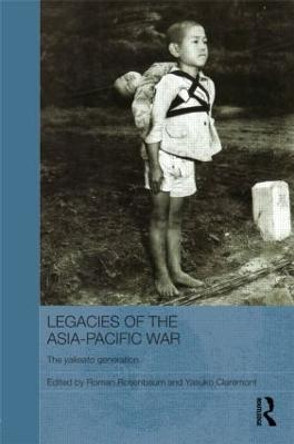 Legacies of the Asia-Pacific War: The Yakeato Generation by Roman Rosenbaum