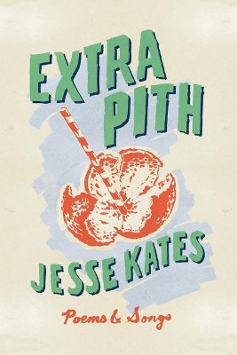 Extra Pith by Jesse Kates 9781946642219