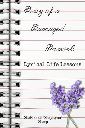 Diary of a Damaged Damsel: Lyrical Life Lessons (Second Edition): Lyrical Life Lessons by Sharhonda Sharp 9798989043804