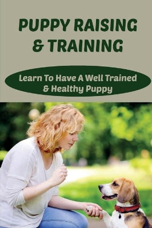 Puppy Raising & Training: Learn To Have A Well Trained & Healthy Puppy: What Are The Recommended Games For Puppies by Joaquin Lifford 9798454189648