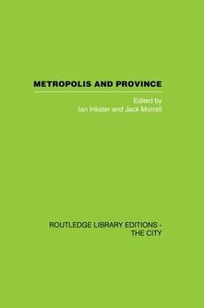 Metropolis and Province: Science in British Culture, 1780 - 1850 by Ian Inkster