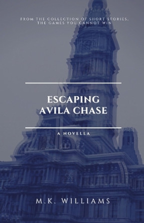 Escaping Avila Chase by M K Williams 9781952084126