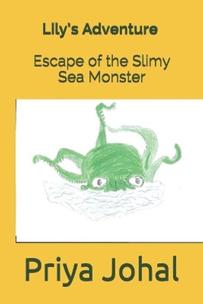 Lily's Adventure Escape of the Slimy Sea Monster by Priya Kaur Johal 9798555519849