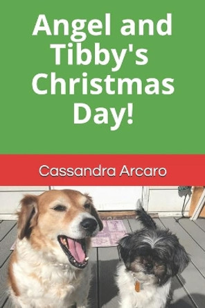Angel and Tibby's Christmas Day! by Cassandra Arcaro 9798577741860