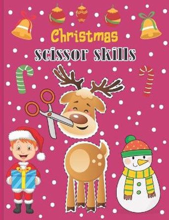 Christmas Scissor Skills: A Fun Cut & Paste Activity Book & Advent Calendar For Kids Ages 4-8 Great Gift Idea For Toddlers & Kindergarten & ... Christmas (Children's Activity Book) by Hubert Walker 9798578868047