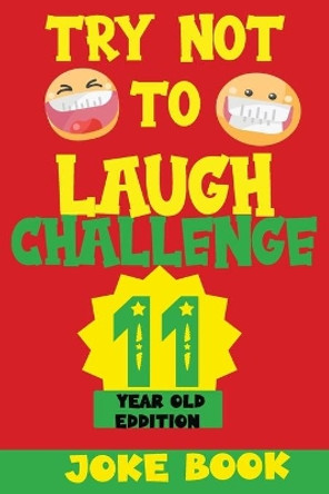 Try Not to Laugh Challenge 11 Year Old Edition: A Fun and Interactive Joke Book Game For kids - Silly, Puns and More For Boys and Girls. by Silly Fun Kid 9798584420154