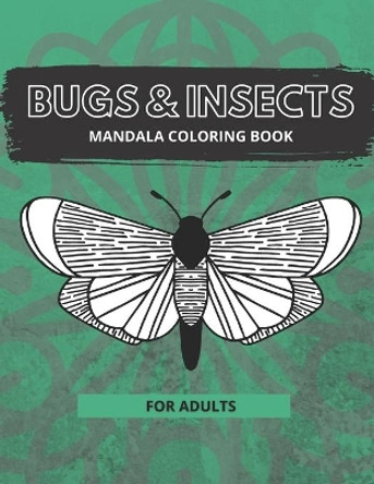 Bug & Insects Mandala Coloring Book for Adults: Mandala Coloring Book Style Designs for Stress Relief Relaxation and Boost Creativity by Cute Worm 9798587155718