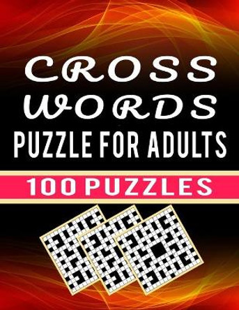 Cross Words Puzzle For Adults - 100 Puzzles: Brain Teaser Crossword Puzzle Book for Seniors Puzzles Lover for Fun - 100 Brain Games Medium Difficulty Cross Word with Solutions Large Print by Carlos Dzu Publishing 9798590864522