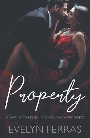 Property: A Dark Arranged Marriage Mafia Romance by Evelyn Ferras 9798593179746