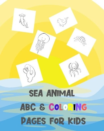 Sea Animal ABC & Coloring Pages for Kids: Cute Learning & Activity Book For Young Children - A Great Fun Way To Learn Alphabets For Kindergarten, Toddlers, Pre School Students. by Devira Publishers 9798600799202