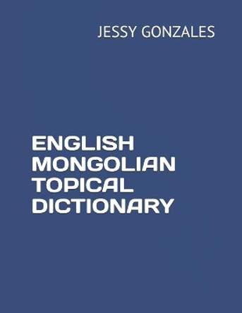 English Mongolian Topical Dictionary by Jessy Gonzales 9798630658470