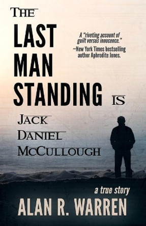 The Last Man Standing: Is Jack Daniel McCullough by Alan R Warren 9781947290891