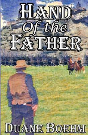 Hand Of The Father by Duane Boehm 9798635357606