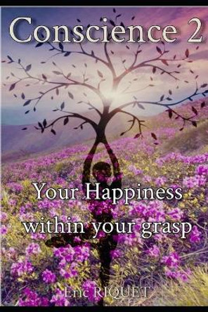 Conscience Deux: Your Happiness within your Grasp by Eric Riquet 9798636153245