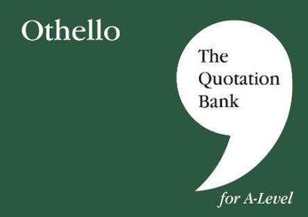 The Quotation Bank: Othello A-Level Revision and Study Guide for English Literature: 2022 by Amy Smith