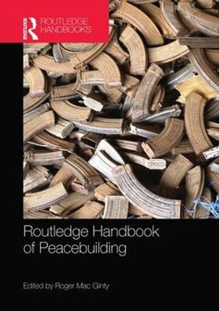 Routledge Handbook of Peacebuilding by Roger Mac Ginty
