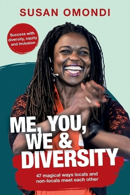 ME, YOU, WE & Diversity: 47 magical ways locals and non-locals meet each other Success with diversity, equity and inclusion by Susan Omondi 9783910567481