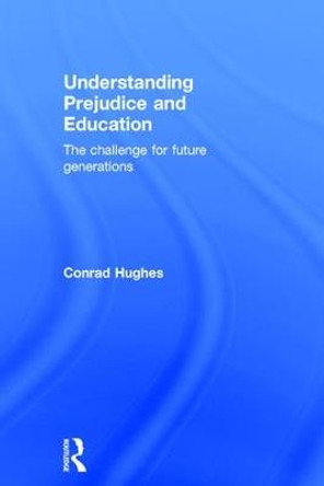 Understanding Prejudice and Education: The challenge for future generations by Conrad Hughes