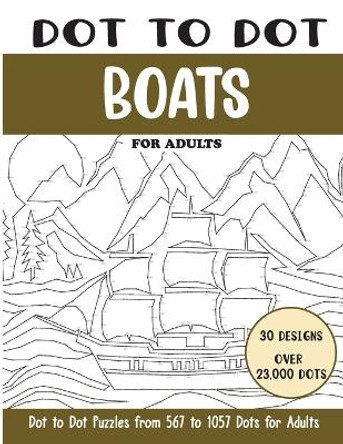 Dot to Dot Boats for Adults: Boats Connect the Dots Book for Adults (Over 23000 dots) by Sonia Rai 9798874042585
