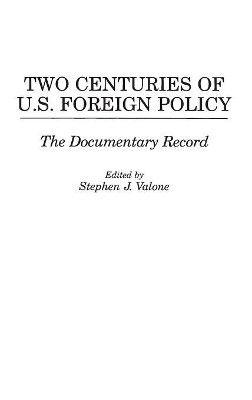 Two Centuries of U.S. Foreign Policy: The Documentary Record by Stephen Valone 9780275953256