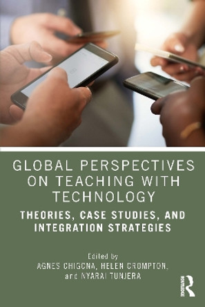 Global Perspectives on Teaching with Technology: Theories, Case Studies, and Integration Strategies by Agnes Chigona 9781032524245