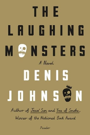 The Laughing Monsters by Denis Johnson 9781250074911