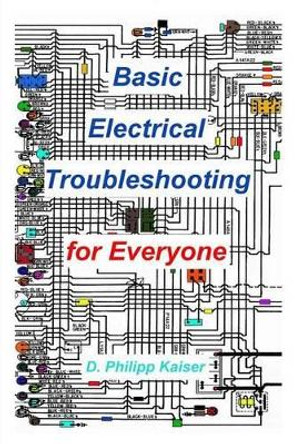 Basic Electrical Troubleshooting for Everyone by D Philipp Kaiser 9781496028778