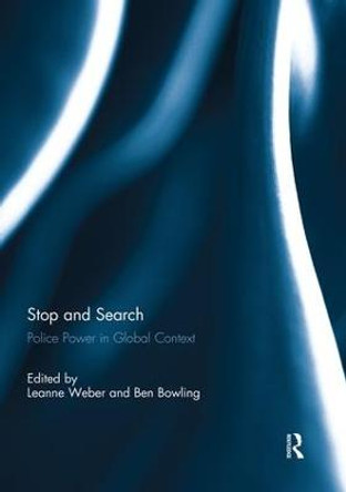 Stop and Search: Police Power in Global Context Leanne Weber (Monash University, Australia) 9781138944107