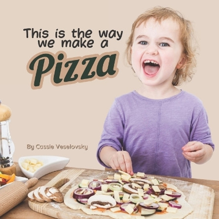 This is the Way We Make a Pizza by Cassie Veselovsky 9798385906659