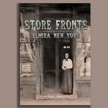 Store Fronts Elmira New York by Diane Janowski 9781950822034