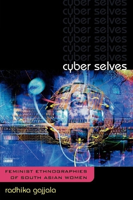 Cyber Selves: Feminist Ethnographies of South Asian Women by Radhika Gajjala 9780759106925