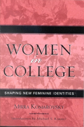 Women in College: Shaping New Feminine Identities by Mirra Komarovsky 9780759107267