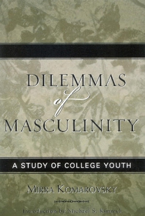 Dilemmas of Masculinity: A Study of College Youth by Mirra Komarovsky 9780759107298