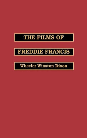 The Films of Freddie Francis by Wheeler Winston Dixon 9780810823587