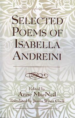 Selected Poems of Isabella Andreini by Anne MacNeil 9780810854420