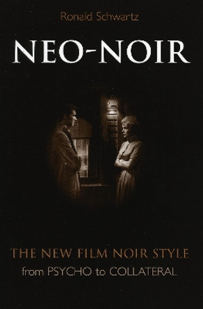 Neo-Noir: The New Film Noir Style from Psycho to Collateral by Ronald Schwartz 9780810856769
